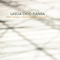 Michel Bisceglia, Didier Francois, Trilok Gurtu – Lascia Ch'io Pianga
