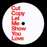 Cut Copy – Let Me Show You Love