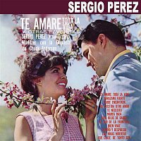 Sergio Pérez – Te Amaré Toda la Vida y Otras Favoritas