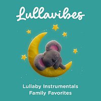 Lullavibes – Lullaby Instrumentals: Family Favorites