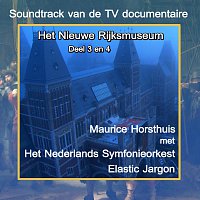 Maurice Horsthuis – Het Nieuwe Rijksmuseum (Soundtrack van de TV documentaire deel 3 en 4)