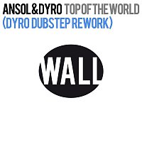 Ansol & Dyro – Top Of The World (Dyro Dubstep Rework)