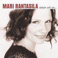 Mari Rantasila – Jotain ohi on ...