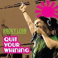 Rocky Leon – Quit Your Whining