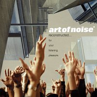 The Art Of Noise – Reconstructed…For Your Listening Pleasure