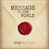 Brofaction – Message to the World