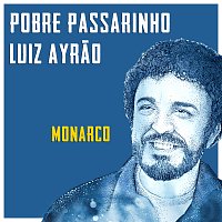 Luiz Ayrao, Monarco – Pobre Passarinho
