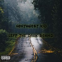 Northwe$t Kid – Left the Dark Behind