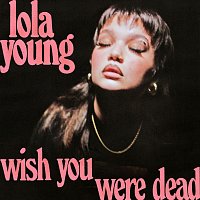 Lola Young – Wish You Were Dead