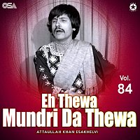 Attaullah Khan Esakhelvi – Eh Thewa Mundri Da Thewa, Vol. 84
