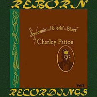 Charley Patton – Screamin' and Hollerin' the Blues The Worlds of Charley Patton, Vol.3 (HD Remastered)