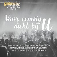 Gateway Worship – Voor Eeuwig Dicht Bij U [Live]