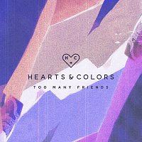 Hearts & Colors – Too Many Friends