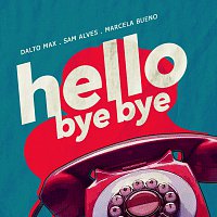 Dalto Max, Sam Alves, Marcela Bueno – Hello Bye Bye