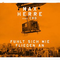 Max Herre, CRO – Fuhlt sich wie fliegen an