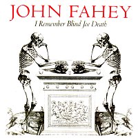 John Fahey – I Remember Blind Joe Death