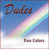 Dudes – True Colors