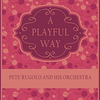 Pete Rugolo & His Orchestra – A Playful Way