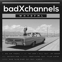 badXchannels – WHYDFML