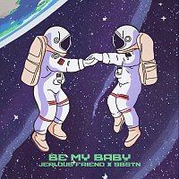 Jealous Friend, SBSTN – Be My Baby