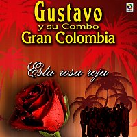 Gustavo y Su Combo Gran Colombia – Esta Rosa Roja