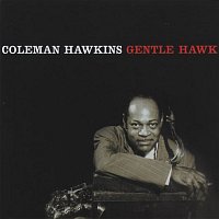 Coleman Hawkins – The Gentle Hawk