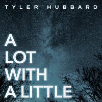 Tyler Hubbard – A Lot With A Little