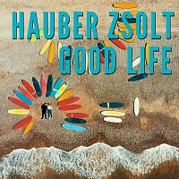 Hauber Zsolt – Good Life