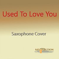 Saxtribution – Used to Love You (Saxophone Cover)