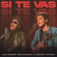 Alejandro Santamaria, Andrés Cepeda – Si Te Vas