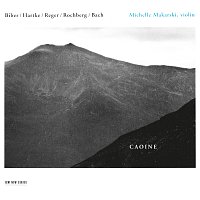 Michelle Makarski – Caoine - Biber / Hartke / Reger / Rochberg / Bach