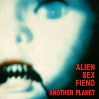 Alien Sex Fiend – Another Planet