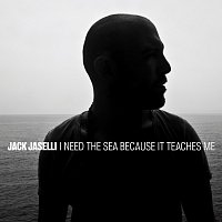 Jack Jaselli – I Need The Sea Because It Teaches Me
