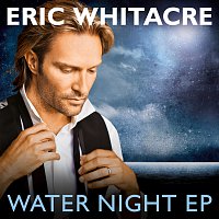 Eric Whitacre – Water Night EP