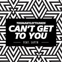 TooManyLeftHands, Layth – Can't Get To You