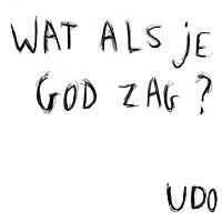 Udo – Wat Als Je God Zag?