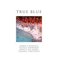 Amber Lawrence, Aleyce Simmonds, Kirsty Lee Akers, Dianna Corcoran – True Blue