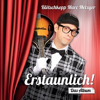 Marc Metzger – Erstaunlich! Das Album