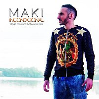 Maki – Incondicional (Trilogía parte uno: Lucha, Ama, Baila)