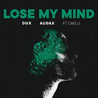 Dux, Audax, Caelu – Lose My Mind