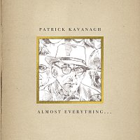 Patrick Kavanagh – Almost Everything...