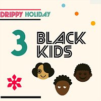 3blackkids – Drippy Holiday