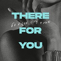 Gorgon City, MK – There For You