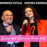Szenes Andrea, Bodrogi Gyula – Szervusz Szenes Iván tér!