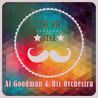 Al Goodman, His Orchestra – The Hip Star