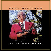 Paul Williams – Ain't God Good