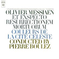 Pierre Boulez – Messiaen: Et exspecto resurrectionem mortuorum & Couleurs de la cité céleste