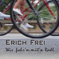 Erich Frei – Wir fahr'n mit'n Radl