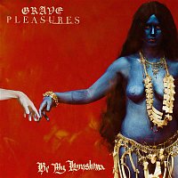 Grave Pleasures – Be My Hiroshima