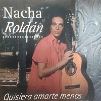Nacha Roldan – Quisiera Amarte Menos